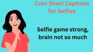 Cute Short Captions for Selfies