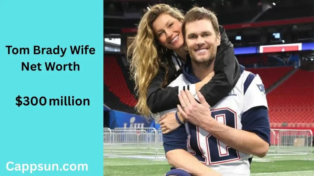 Tom Brady Wife Net Worth